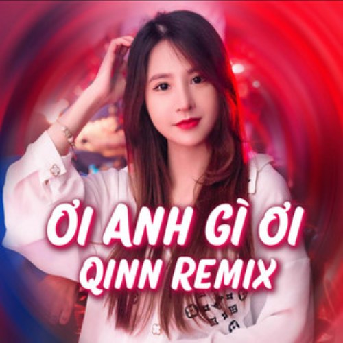 Ơi Anh Gì Ơi (Remix)