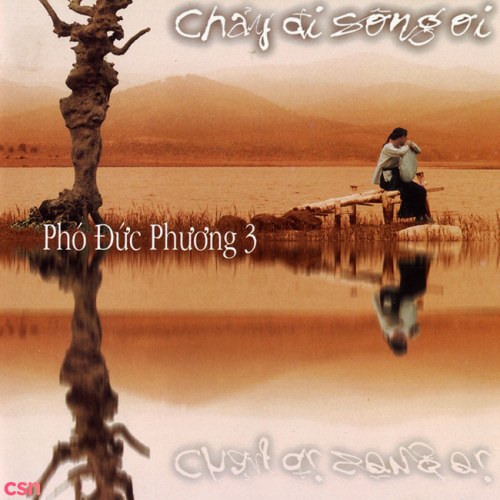 Phó Đức Phương 3: Chảy Đi Sông Ơi