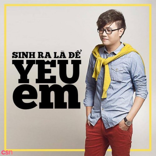 Sinh Ra Là Để Yêu Em