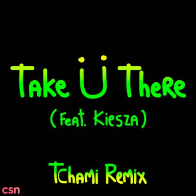 Take Ü There (Tchami Remix)