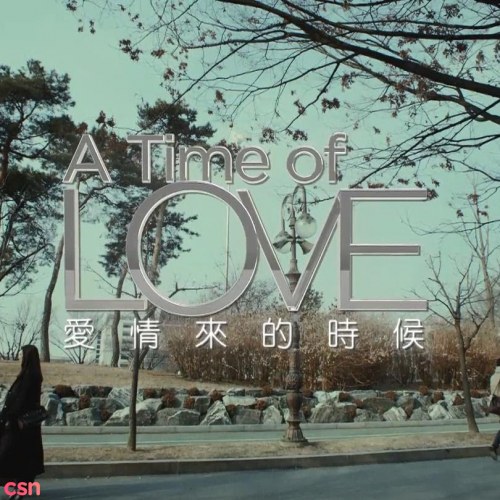 Khi Tình Yêu Đến (A Time Of Love - 愛情來的時候)