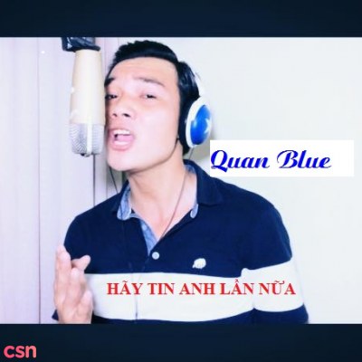 Hãy tin anh lần nữa - Quan Blue