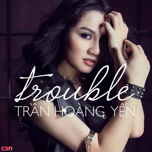 Trouble (Single) - Hoàng Yến Idol