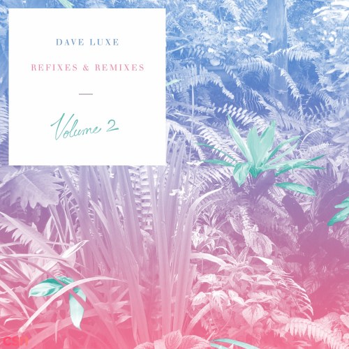 Dave Luxe - Remixes & Refixes Volume 2