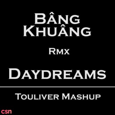 Mashup Touliver Remix: Daydreams; Bâng Khuâng (Single)