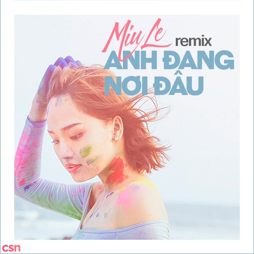 Anh Đang Nơi Đâu (Remix)