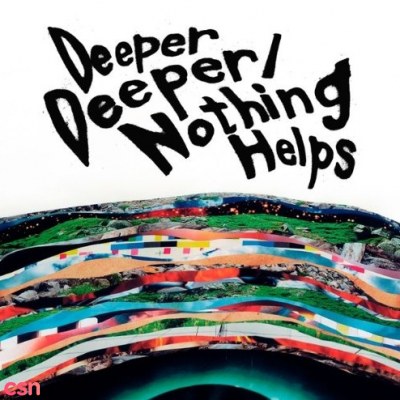 Deeper Deeper; Nothing Helps