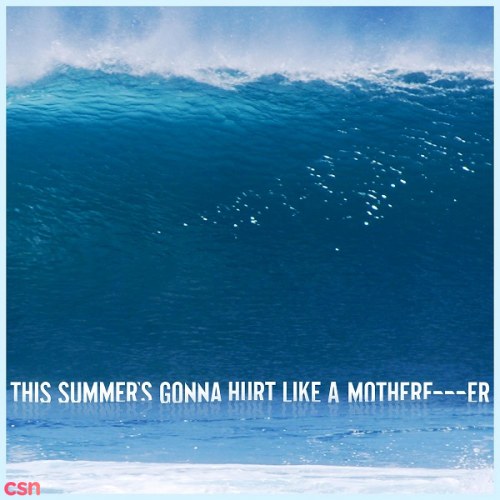 This Summer's Gonna Hurt Like A MotherF****r (Single)
