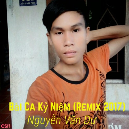 Bài Ca Kỹ Niệm (Remix) - Nguyễn Văn Dư