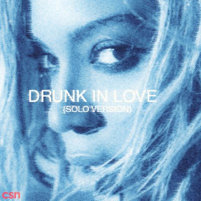 Drunk In Love (Solo Version)