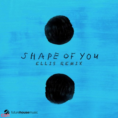 Ed Sheeran - Shape Of You (Ellis Remix)