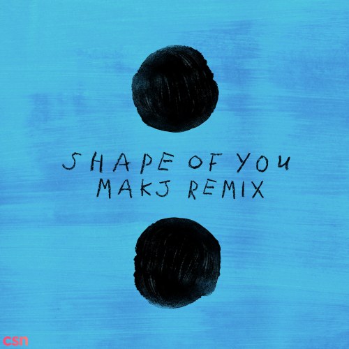 Shape Of You (MAKJ Remix) (Single)