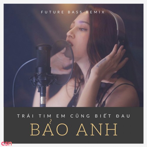 Trái Tim Em Cũng Biết Đau (Future Bass Remix)