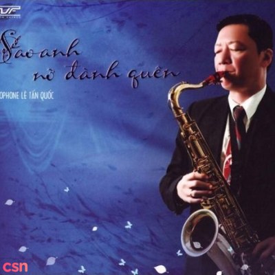 Saxophone Lê Tấn Quốc: Sao Anh Nỡ Đành Quên