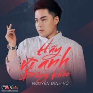 Hãy Vì Anh Đừng Khóc (Single)