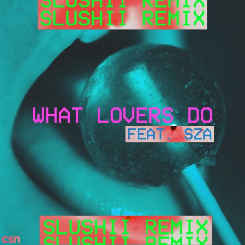 What Lovers Do (Slushii Remix) (Single)