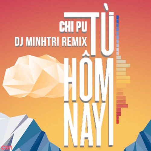 Từ Hôm Nay (Feel Like Ooh) (DJ Minh Trí Remix)