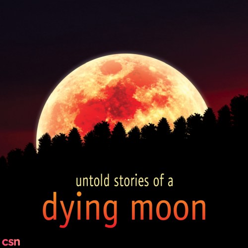 Untold Stories Of A Dying Moon