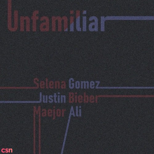 Unfamiliar (feat. Justin Bieber & Maejor Ali) - Single