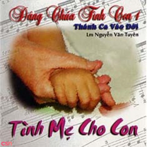 Dâng Chúa Tình Con 4 - Tình Mẹ Cho Con