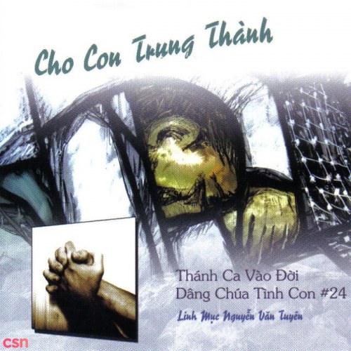 Dâng Chúa Tình Con 24 - Cho Con Trung Thành